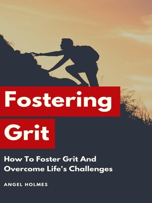 cover image of Fostering Grit--How to Foster Grit and Overcome Life's Challenges